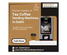 Best Tea and Coffee Vending Machine Suppliers in Delhi for Your Business Needs