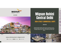 Migsun Rohini Central Commercial Project Sector 22 Rohini Delhi