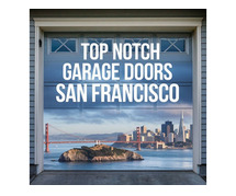 Top Notch Garage Doors: SF & Napa Valley's #1 Choice!