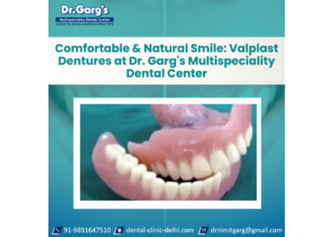 Comfortable & Natural Smile: Valplast Dentures at Dr. Garg's Multispeciality Dental Center