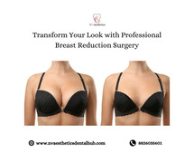 Transform Your Look with Professional Breast Reduction Surgery