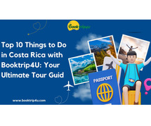 Top 10 Things to Do in Costa Rica with Booktrip4U: Your Ultimate Tour Guide