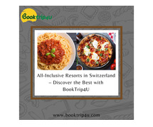 All-Inclusive Resorts in Switzerland – Discover the Best with BookTrip4U