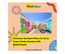 Discover the Best Place to Go in Cape Verde Islands with BookTrip4U