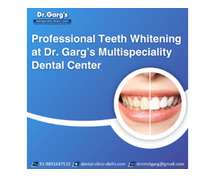 Professional Teeth Whitening at Dr. Garg’s Multispeciality Dental Center