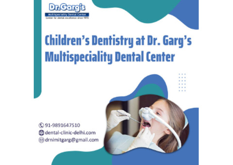 Children’s Dentistry at Dr. Garg’s Multispeciality Dental Center