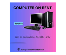 Computer on rent in mumbai ar Rs. 699 only