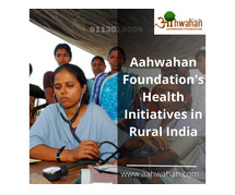 Aahwahan Foundation's Health Initiatives in Rural India