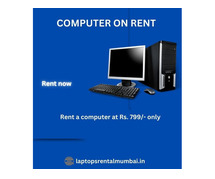 Computer on rent in mumbai ar Rs. 799 only