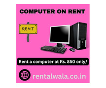 Rent a computer start Rs. 850/- only