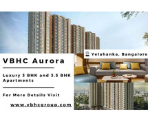 VBHC Aurora - Luxurious 3 & 3.5 BHK Apartments in Vibrant Yelahanka, Bangalore