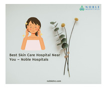 Best Skin Care Hospital Near You – Noble Hospitals, Pune