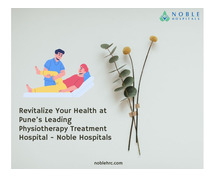 Revitalize Your Health at Pune’s Leading Physiotherapy Treatment Hospital - Noble Hospitals