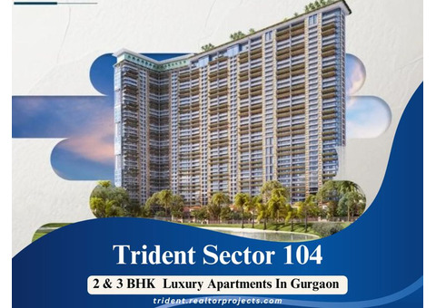 Trident Sector 104 Gurgaon - A New-Level Lifestyle In The Heart Of City