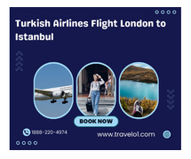 Turkish Airlines Flight London to Istanbul: Your Gateway to Unmatched Comfort