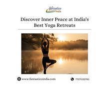 Discover Inner Peace at India's Best Yoga Retreats