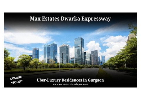 Max Estates Dwarka Expressway Gurgaon - A World Of Its Own