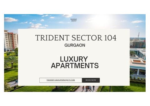 Trident Sector 104: Luxury Apartments with Excellent Connectivity