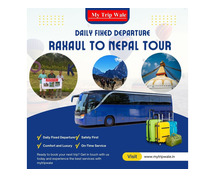 Daily Fixed Departure Raxaul to Nepal Tour