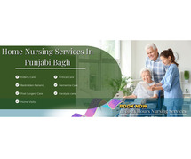 Reliable Home Nursing Services in Punjabi Bagh