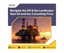 Navigate the Oil & Gas Landscape: Best Oil and Gas Consulting Firms