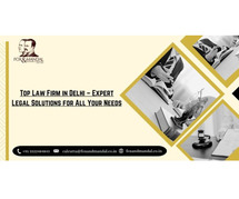 Top Law Firm in Delhi – Expert Legal Solutions for All Your Needs