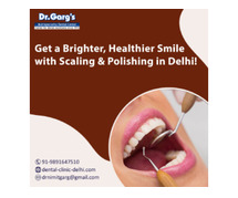 Get a Brighter, Healthier Smile with Scaling & Polishing in Delhi! 