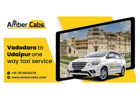 Vadodara to Udaipur One Way Taxi Service Travel with Ease