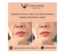 Transform Your Look at the Best Cosmetic Surgery Hospital in India