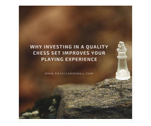 Why Investing In A Quality Chess Set Improves Your Playing