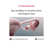 Say Goodbye to Ovarian Cysts with Expert Care