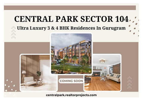 Central Park Sector 104 Gurgaon - A Distinctive Investment in Elegance