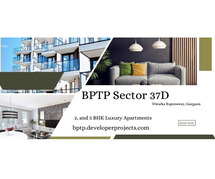 Find Your Dream Home at BPTP Sector 37D | Secure Your Slice of Paradise