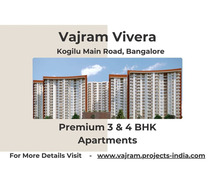 Vajram Vivera - Lavish 3 and 4 BHK Apartments, Prime Address on Kogilu Main Road, Bangalore