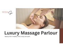 The Epitome of Luxury Massage in the Heart of Delhi - Seoul Spa