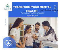 Transform Your Mental Health at Pune's Best Psychiatric Hospital – Noble Hospitals!