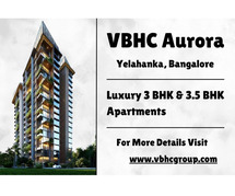 VBHC Aurora - A New Benchmark in Luxury with 3 BHK & 3.5 BHK Apartments in Yelahanka, Bangalore