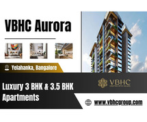 VBHC Aurora - Luxury 3 & 3.5 BHK Apartments in Yelahanka, Bangalore's Tranquil Haven