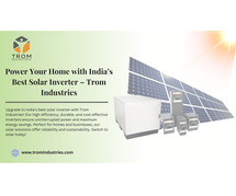 Power Your Home with India’s Best Solar Inverter – Trom Industries