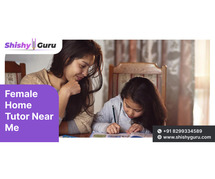 Home Tuition by Expert Female Home Tutor Near Me– Book Today!