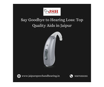 Say Goodbye to Hearing Loss: Top Quality Aids in Jaipur