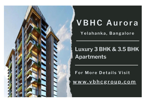 VBHC Aurora, Yelahanka – Luxury 3 BHK Apartments with Elegant Design & Modern Amenities