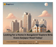 Looking for a Home in Bangalore? Explore Birla Evara Sarjapur Today with Prop News!