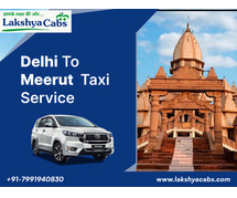 Best Delhi to Meerut Taxi Service for Smooth Journeys