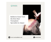 Baldness Gone! Visit the Best Hair Transplant Specialist in Jaipur