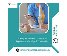 Looking for the Best Robotic Joint Replacement in Jaipur? Contact Us!