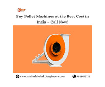 Buy Pellet Machines at the Best Cost in India – Call Now!