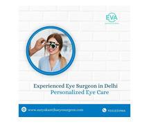 Experienced Eye Surgeon in Delhi – Personalized Eye Care