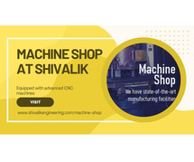 Machine Shop | Precision CNC Machining Solutions – Shivalik Engineering