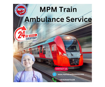 24/7 MPM Train Ambulance Service in Guwahati offers Expert Critical Care on the Move